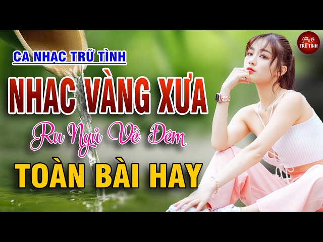 LK Nhạc Vàng Xưa Nghe Êm Tai Ru Ngủ Về Đêm - LK Nhạc Sống Rumba Hải Ngoại Còn Mãi Với Thời Gian