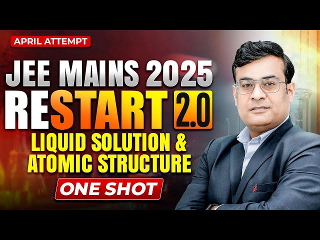 🔬 RESTART 2.0: LIQUID SOLUTION + ATOMIC STRUCTURE ONE SHOT | JH SIR | JEE MAINS 2025