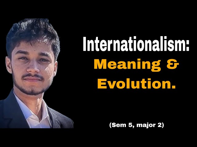 Internationalism: Meaning & Evolution.