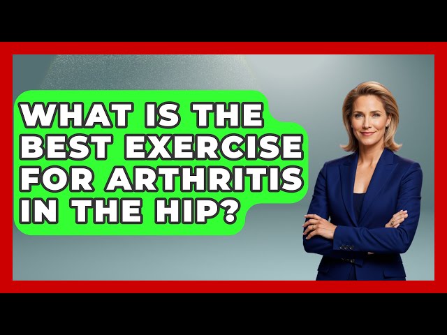 What Is The Best Exercise For Arthritis In The Hip? - Orthopedic Support Network