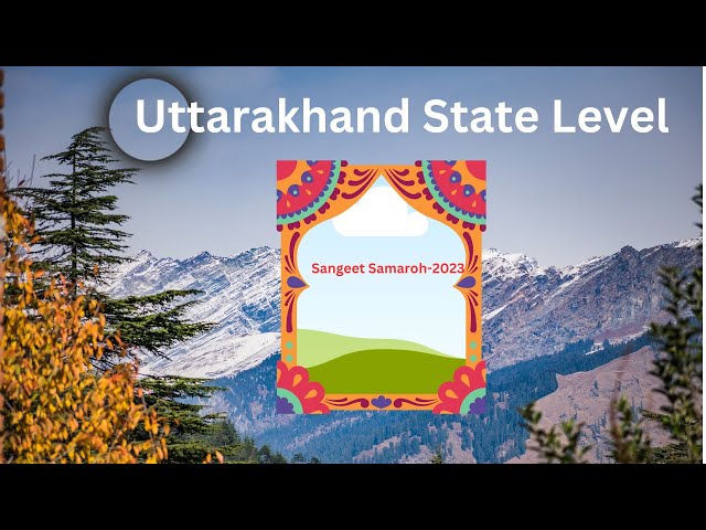 Uttarakhand State Level Sangeet Samaroh-2023