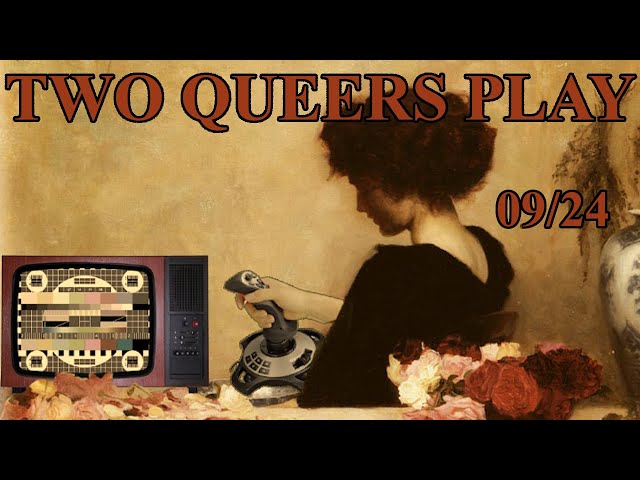 Two Queers Play! September 2024 Patreon Potpourri: Passing the Torch