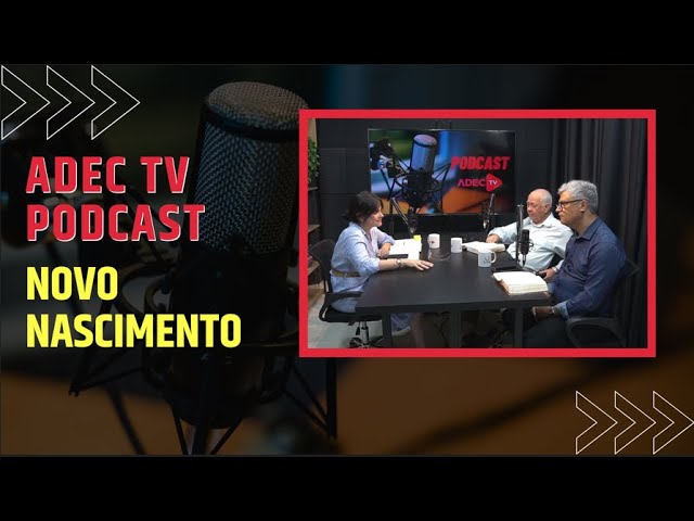 ADEC TV PODCAST - NOVO NASCIMENTO