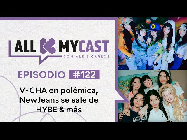 Allkmycast con Ale y el Carlos Ep.122 | V-CHA en polémica, NewJeans se sale de HYBE & más