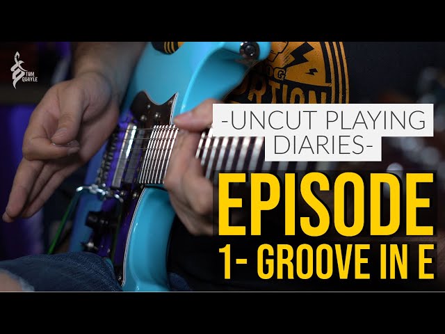 RAW UNCUT PLAYING DIARIES - EPISODE 1 | Groove in E | TOM QUAYLE