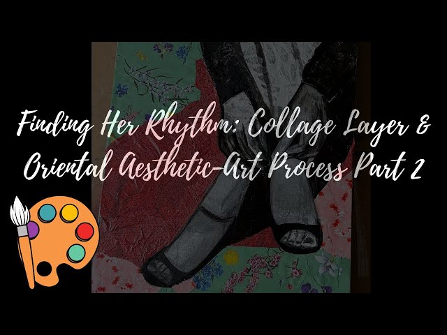 Finding Her Rhythm: Collage Layer & Oriental Aesthetic | Art Process Part 2