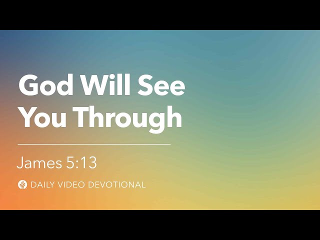 God Will See You Through | James 5:13 | Our Daily Bread Video Devotional