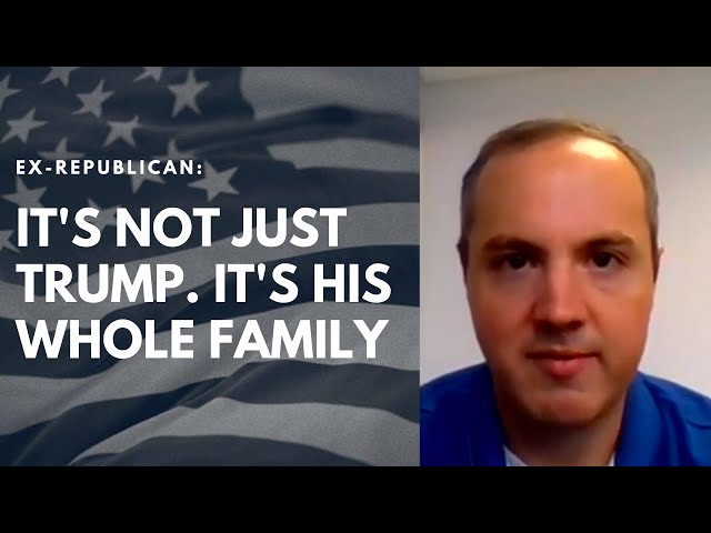 Ex-Republican: Trump Only Stands For Greed and Graft For His Family