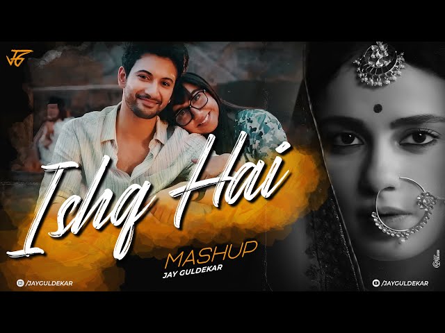 Ishq Hai Mashup | Jay Guldekar | Sahiba | Khoobsurat | O Sajni Re