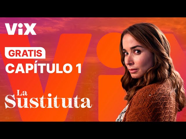 La Sustituta - Capítulo 1 Gratis | ViX