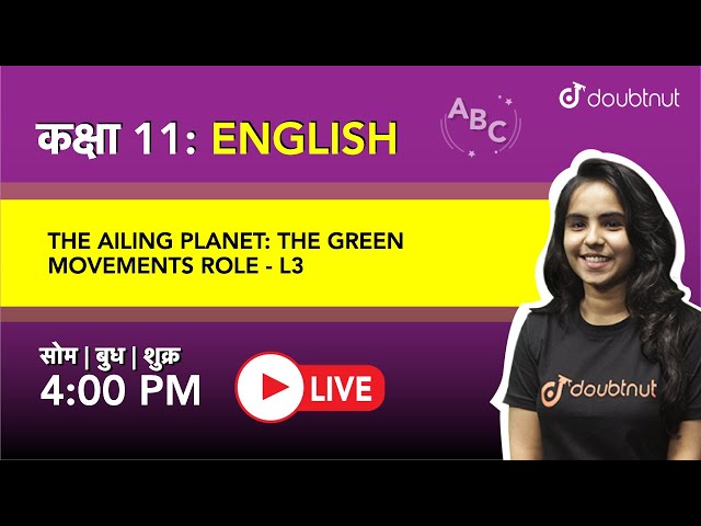 The Ailing Planet : The Green Movements Role | Class 11 English |  4 PM Class by Bhumika ma'am |  L3