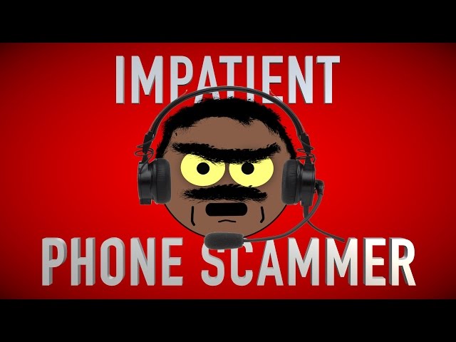 DEALING WITH AN IMPATIENT PHONE SCAMMER