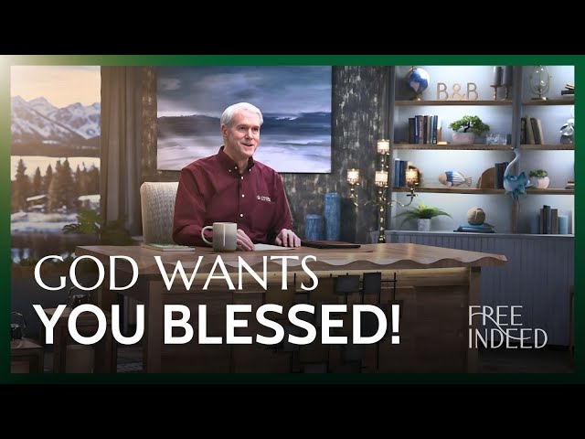 God Wants You Blessed! - Free Indeed with Barry Bennett | Week 18 Ep 1