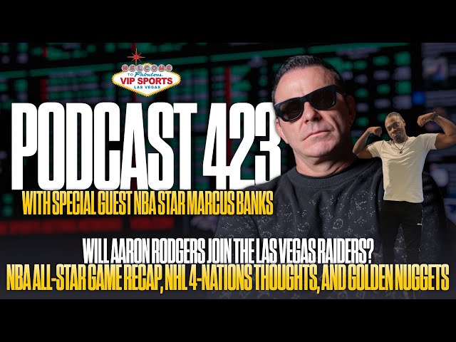 VIP SPORTS PODCAST #423 ft. Marcus Banks: Rodgers to the Raiders? NBA ASG Reaction, & Golden Nuggets