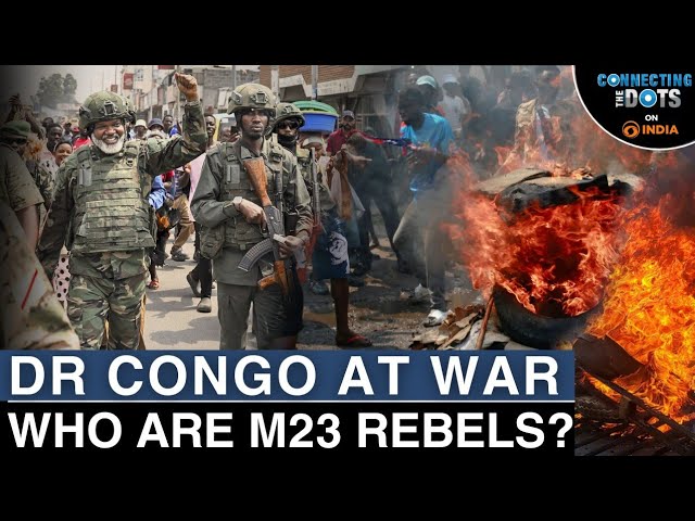 DR Congo Conflict: M23 Rebels, Rwanda Involvement & Fight for Minerals | Connecting The Dots