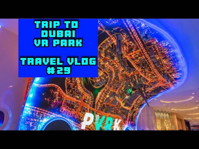 TRIP TO DUBAI’S VR PARK - Travel Vlog #29