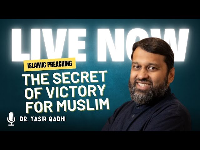 LIVE NOW - The Secret of Victory for Muslim | Dr.Yasir Qadhi - Islamic Preaching