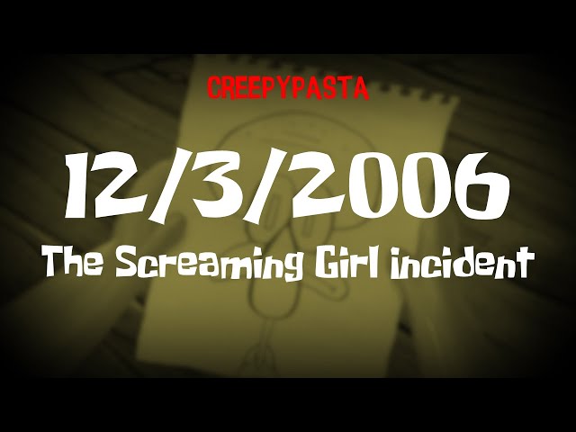 (Creepypasta) SpongeBob: 12/3/2006; The Screaming Girl Incident (by MrMightyWings)