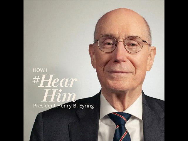 #HearHim with President Henry B. Eyring