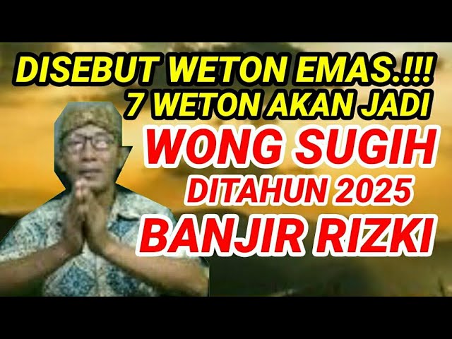 Disebut Weton Bernasib Emas.!!! 7 Weton Akan Jadi Wong Sugih Ditahun 2025 Banjir Rizki