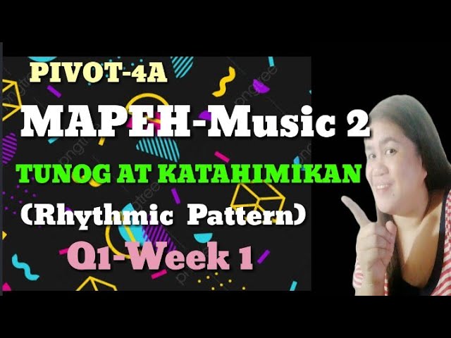 MAPEH-MUSIC 2-QUARTER 1-WK1 LESSON 1(TUNOG AT KATAHIMIKAN)RHYTMICPATTERN