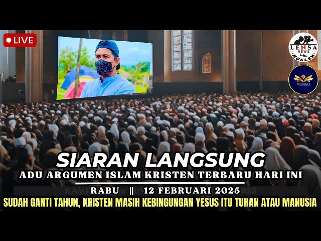 LIVE 🔴 ADU ARGUMEN ISLAM KRISTEN terbaru HARI INI ||  RABU, 12/02/2025