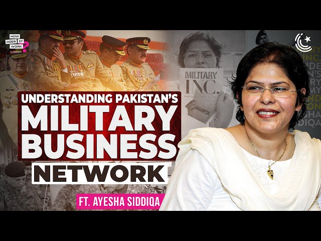 Understanding Pakistan’s Military Business Network Ft. Ayesha Siddiqa | EP244