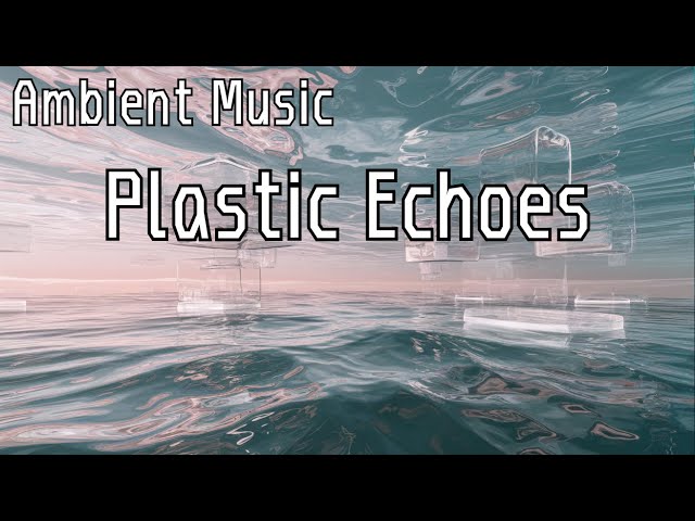 Plastic Echoes - Synthetic Ambient Music & Artwork