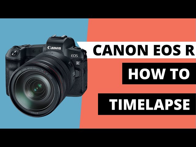 Best Ways to Create Timelapses / Canon EOS R