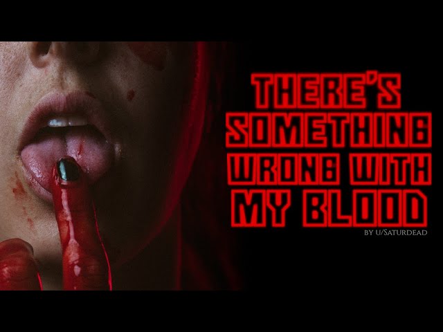 "There's something wrong with my blood" Creepypasta