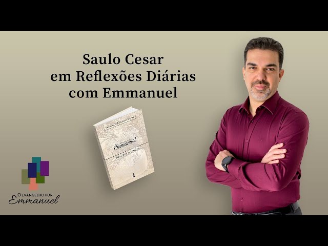 A presença de Deus - Saulo Cesar em Reflexões Diárias com Emmanuel