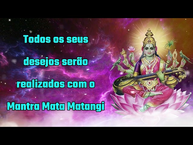 Todos os seus desejos serão realizados com o Mantra Mata Matangi