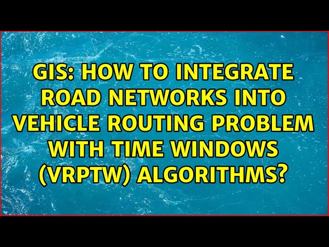 How to integrate road networks into Vehicle Routing Problem with Time Windows (VRPTW) algorithms?