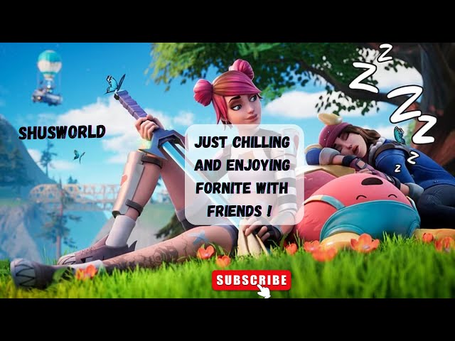 JUST CHILLING AND ENJOYING FORNITE WITH FRIENDS ! FORTNITE !