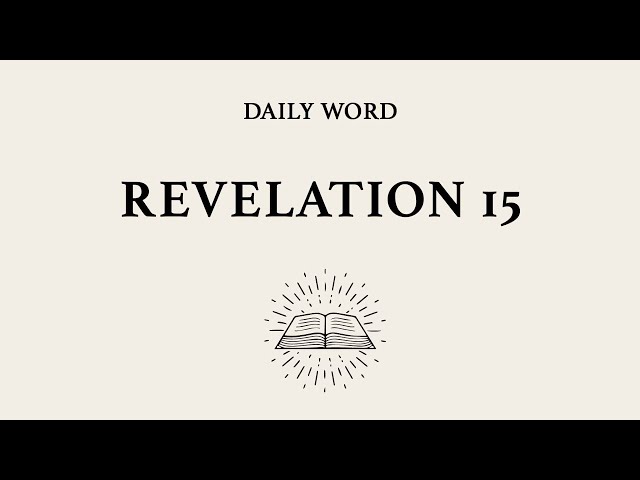 Daily Word | Revelation 15 | The Vision of the Seven Final Plagues on the Earth