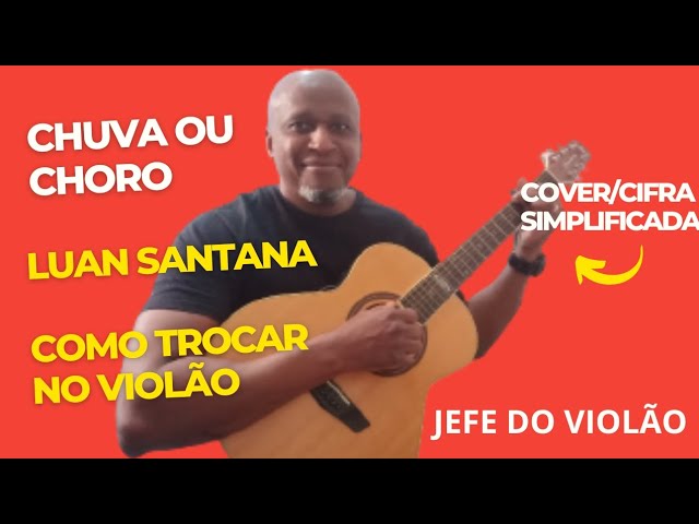 Chuva ou Choro - Luan Santana - Como tocar no violão - cover/cifra simplificada