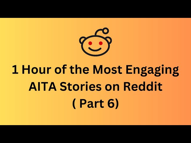 1 Hour of the Most Engaging AITA Stories on Reddit (part 6)