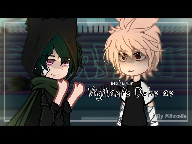 If Deku became a vigilante au []Ft bkdk angst and friendship[]stayed quirkless au []gcmm [] Mha/BNHA