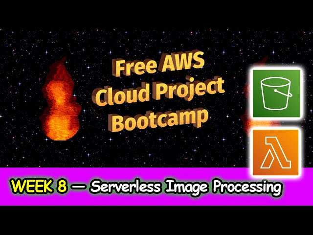 FREE AWS Cloud Project Bootcamp (Week 8) - Serverless Image Processing