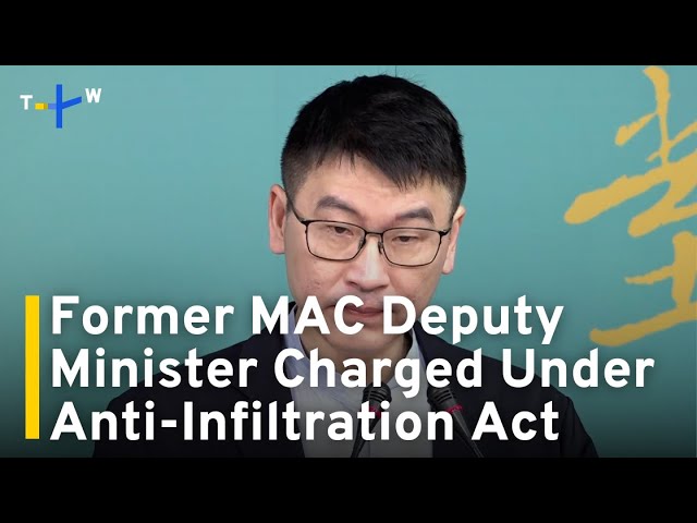 Former MAC Deputy Minister Charged Under Anti-Infiltration Act｜TaiwanPlus News