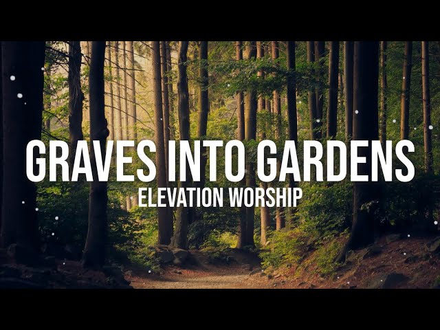 GRAVES INTO GARDENS - ELEVATION WORSHIP LYRIC VIDEO