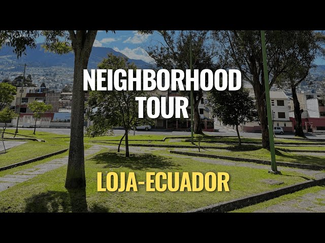 Neighborhood tour of Loja, Ecuador