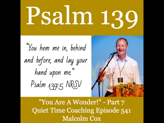 S2 Ep2235: "You Are A Wonder" Psalm 139 Series - Part 7 | Malcolm Cox | Quiet Time Coaching Episo...