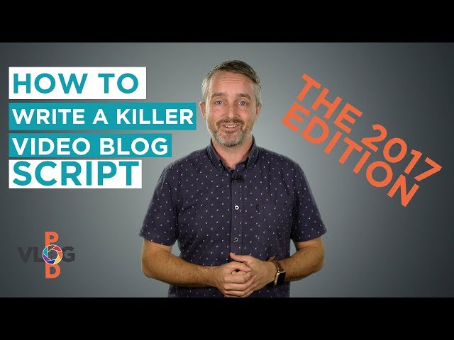 How to Write a Killer Video Blog Script: 2017 Edition // Vlogging Made Easy