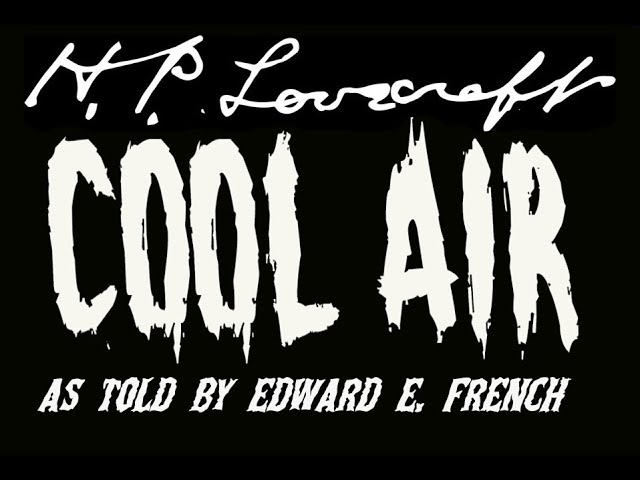 Cool Air by H.P. Lovecraft as told by Edward E. French