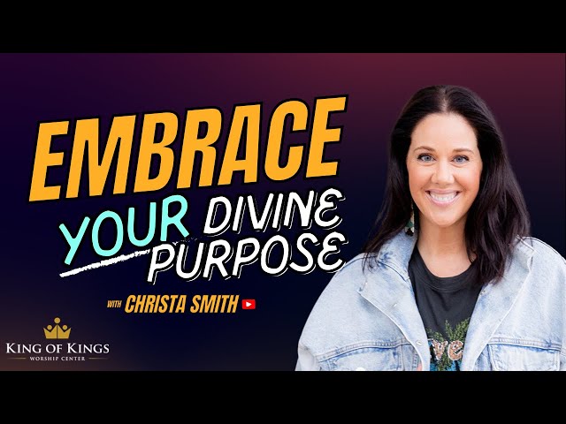 Christa Smith: Embrace Your Divine Purpose