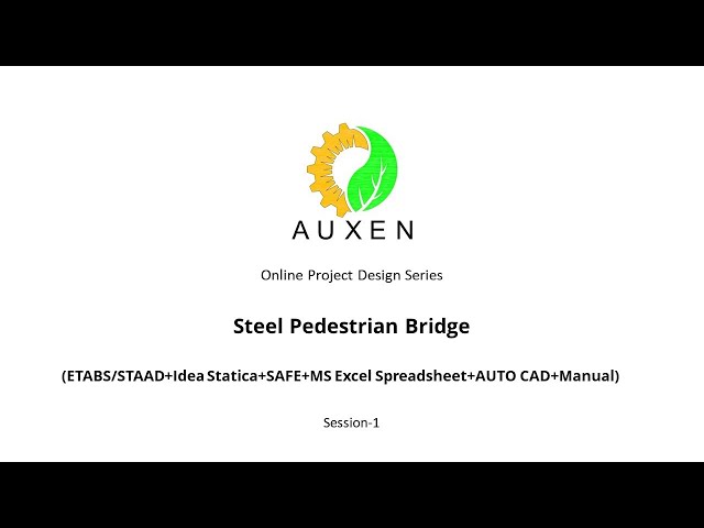 AuxEn-PDC-Steel Pedestrian Bridge (ETABS/STAAD+Idea Statica+SAFE+ MS Excel+AUTO CAD+Manual)-Session1