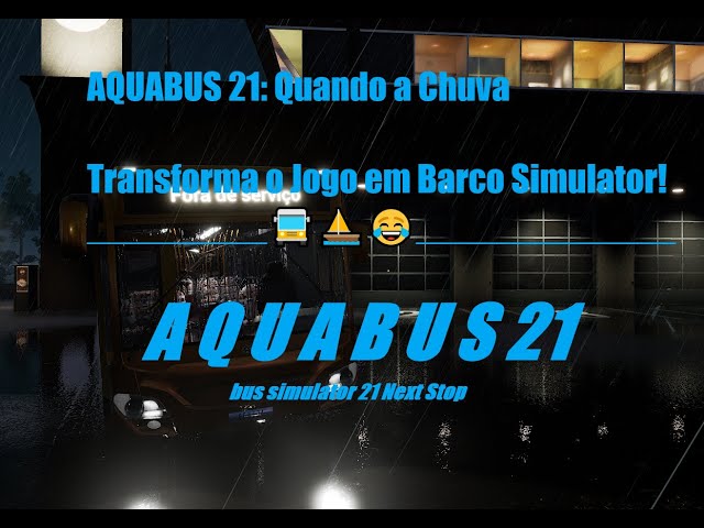 NOVO JOGO AQUABUS 21: Quando a Chuva Transforma o Jogo em Barco Simulator! 🚍⛵😂