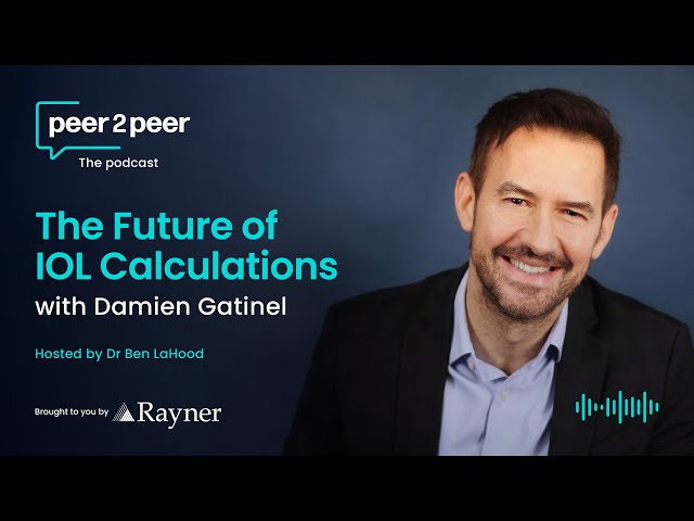 Peer2Peer The Podcast | The Future of IOL Calculations with Damien Gatinel