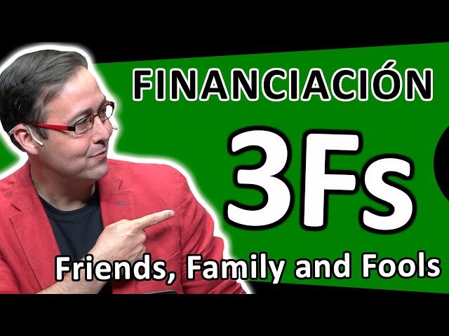 FINANCIACIÓN de las 3 FFF,  [ Friends, Family & Fools ]  Qué es, ventajas e inconvenientes.